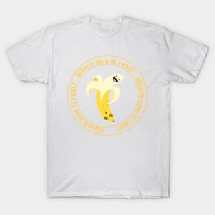 Which one is real?,banana T-Shirt